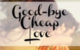 Good-bye Cheap Love