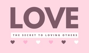 The Secret to Loving Others