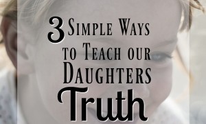 How do we even begin to teach our children truth? How do we help them know God's Words and set them firmly in that foundation? Here are 3 simple ways to get started!